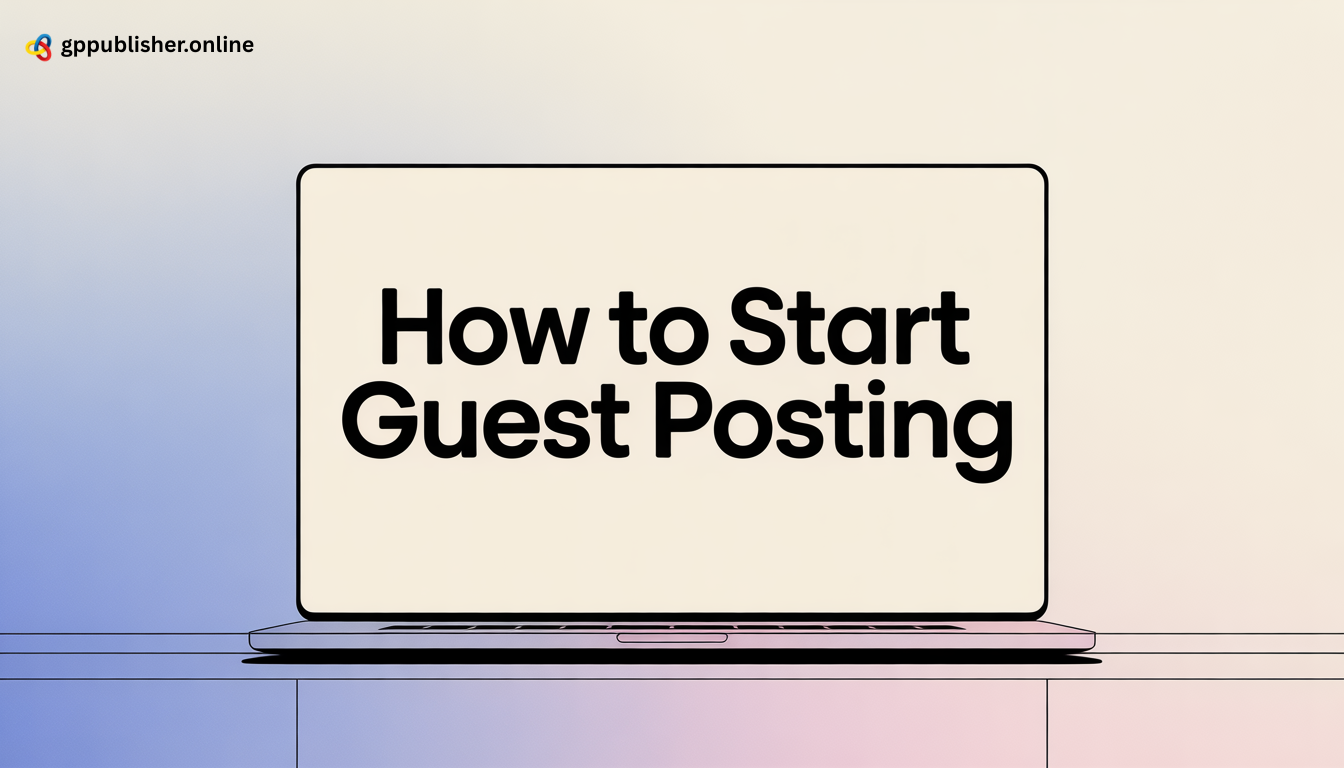 How to Start Guest Posting: Step-by-Step Guide for Success